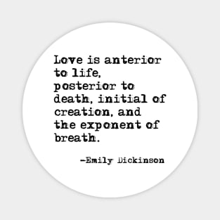 Love is anterior to life - Emily Dickinson Magnet